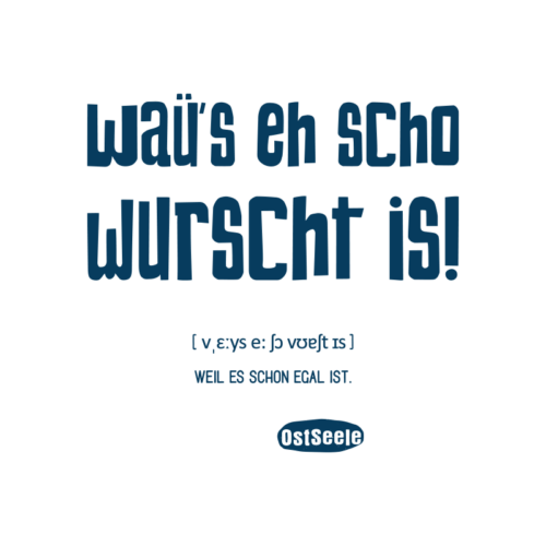 OstSeele - Waü's eh scho wurscht is!