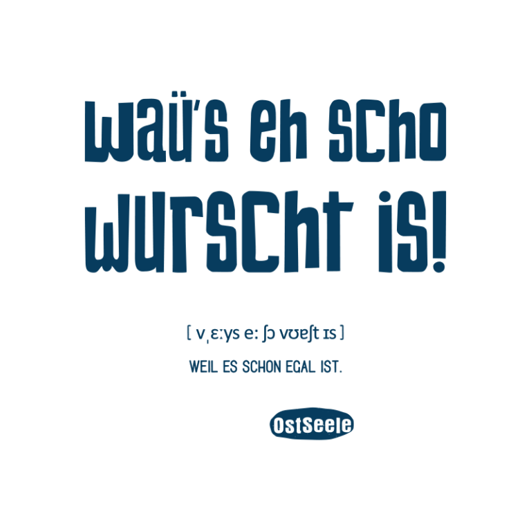 OstSeele - Waü's eh scho wurscht is!