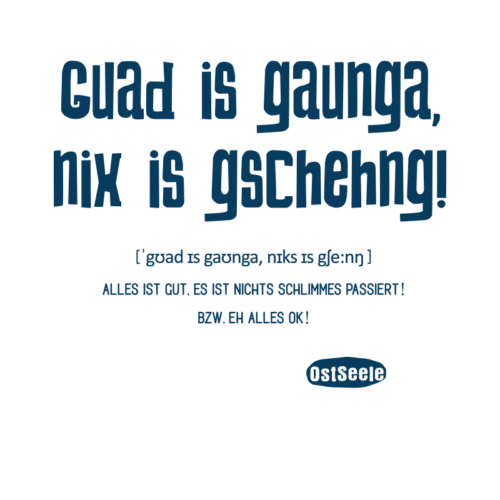 OstSeele - Guad is gaunga, nix is gschehng!